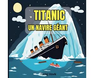 Titanic, un navire géant: Une histoire sur le Titanic pour les enfants de 6 à 12 ans