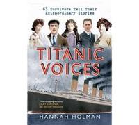 Titanic Voices: 63 Survivors Tell Their Extraordinary Stories (Paperback) Hannah Holman, (Auteur)