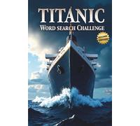 Titanic Word Search Challenge (Second Edition): 50 Challenging Puzzles for Bold Young Historians plus 10 Bonus Coloring Pages!