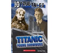 Titanic: Young Survivors (10 True Tales)