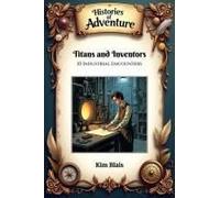 Titans And Inventors: 10 Industrial Encounters (Histories Of Adventure)