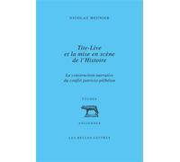 Tite-Live et la mise en scène de l'histoire La construction narrative du conflit patricio-plébéien - Nicolas Meunier - Belles Lettres - broché - Etude