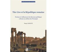 Tite-Live et la République romaine Formes et influences du discours politique à Rome au début du Principat - Fanny Cailleux - Ausonius Eds - broché - Essai