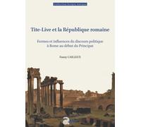 Tite-Live Et La République Romaine - Formes Et Influences Du Discours Politique À Rome Au Début Du Principat