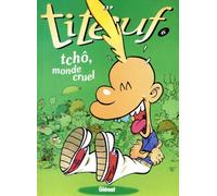 Titeuf, tome 6 : Tchô, monde cruel