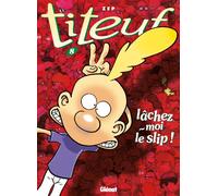 Titeuf – Tome 8 : Lâchez-moi le slip ! – Glénat