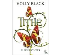 Tithe Elfentochter - Der grandiose erste Roman der SPIEGEL-Bestsellerautorin in wunderschöner neuer Ausstattung - Holly Black - cbt - ebook (ePub) - Livre
