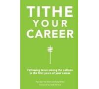 Tithe Your Career: Following Jesus Among The Nations In The First Years Of Your Career