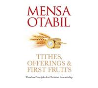 Tithes, Offerings & First Fruits: Timeless Principles for Christian Stewardship