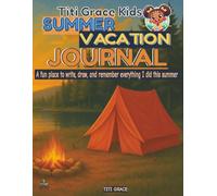 TITI GRACE KIDS SUMMER VACATION JOURNAL: A fun place to write, draw, and remember everything I did this summer