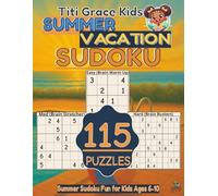 Titi Grace Kids Summer Vacation Sudoku: 115 Fun and Easy Puzzles for Kids Ages 6-10 to Enjoy All Summer Long
