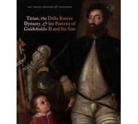 Titian, The Della Rovere Dynasty, And His Portrait Of Guidobaldo Ii And His Son