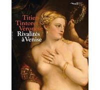 Titien, Tintoret, Véronèse... Rivalités à Venise