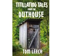 Titillating Tales from the Outhouse: And Other Perky Poetic Adventures