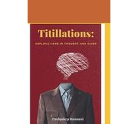 Titillations: Explorations in Thought and Being