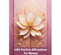 Title: 1000 Positive Affirmations for Women: Daily Empowering Words to Boost Confidence, Self-Love, and Inner Peace All Year Round