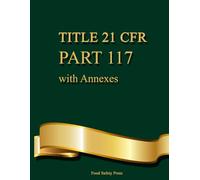 Title 21 CFR Part 117 - With Annexes: Food Safety Regulations, HACCP Worksheets, Logs, and Compliance Reference