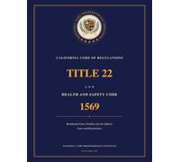 Title 22 and Health and Safety Code 1569: California RCFE Regulations, August 5th 2026 Edition: Complete Articles 1 Through 15 for Residential Care Facilities for the Elderly