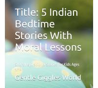 Title: 5 Indian Bedtime Stories With Moral Lessons: Short Inspirational Stories for Kids Ages 4-8