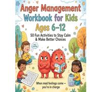 Title- Anger Management Workbook for Kids Ages 6-12: 50 Fun CBT Activities to Stay Calm, Control Big Feelings & Make Better Choices