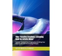 Title: "Creative Creations: A Drawing Book for Artistic Minds": Subtitle: "Unleash Your Imagination and Bring Your Ideas to Life with Fun Drawing Prompts