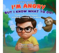 Title: Frankie's Emotions I'm angry... But I know what to do!: Simple calming techniques: breathing, counting, and walking