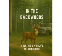 Title: In the Backwoods: Hunting & Wildlife Coloring Book: A Relaxing Coloring Adventure Through Forest Scenes