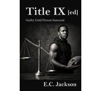 Title IX [ed] Guilty Until Proven Innocent - C.E. Jackson - Palmetto Publishing - ebook (ePub) - Livre