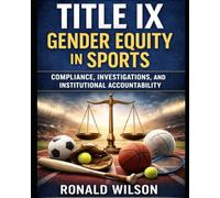 Title IX Gender Equity in Sports: Compliance, Investigations, and Institutional Accountability