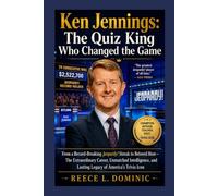 Title; Ken Jennings: The Quiz King Who Changed the Game: From a Record-Breaking Jeopardy! Streak to Beloved Host-The Extraordinary Career, Unmatched Intelligence, and Lasting Legacy of Ameri