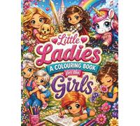 Title: Little Ladies: A Coloring Book for Girls: Unicorns, Princesses, and All Things Nice a Magical Adventure Coloring Book