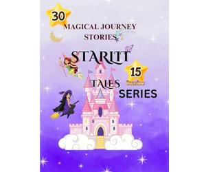 Title: MAGICAL JOURNEY STORIES STARLIT TALES 30 SHORT STORIES: Subtitle:STARLIT Tales 30 Magical short stories journey fairies tales, , magical fantasy, & stars & Adventure 15 stories part 2