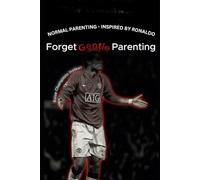 Title: Normal Parenting - Inspired by Ronaldo: Discipline, Respect, and Love Without Weakness