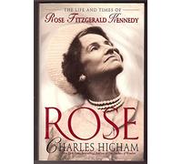 Title: Rose The life and times of Rose Fitzgerald Kennedy