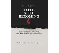 TITLE STILL BECOMING: But It's About Earth. And You. And Why We Keep Surviving.