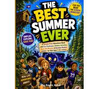 Title: The Best Summer Ever: Subtitle: A Screen-Free Adventure Book with Fun Challenges, Outdoor Activities, Real-Life Missions, Mystery Puzzles & Boredom Busters for Kids Ages 7-12