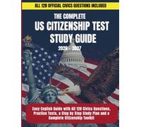 Title: The Complete US Citizenship Test Study Guide: 2026 and 2027 Edition. Easy English Citizenship Guide with All 128 Civics Questions Explained, a ... to Pass Your Interview on the First Attempt