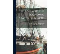 Title VII and the Economic Status of Blacks - Phyllis Ann Wallace - Creative Media Partners LLC - Livre en Anglais Phyllis Ann WallacePhyllis Ann Wallace (Auteur)