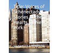 Title: Voices of Schenectady: Stories of the Hearts Of New York