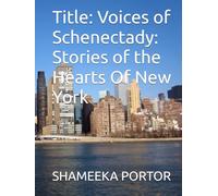 Title: Voices of Schenectady: Stories of the Hearts Of New York