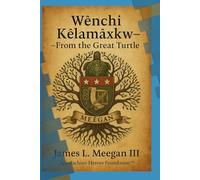 Title: Wënchi Këlamàxkw - From the Great Turtle: A Historical Chronicle of the Meegan Lineage, Heritage, and Legacy of Emperor Charlemagne