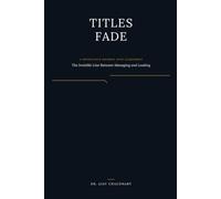 Titles Fade: The Invisible Line Between Managing and Leading