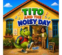 Tito and the Noisy Day: A funny and gentle story about noise, friendship, and finding your rhythm