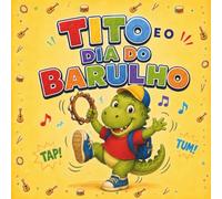 Tito e o Dia do Barulho: Uma história divertida sobre escuta, respeito e convivência na escola