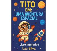 Tito Em: Uma Aventura Espacial: Livro Interativo Infantil com leitura e atividades