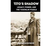 Tito’s Shadow: Legacy, Power, and the Yugoslav Puzzle - How Josip Broz Tito Shaped and Shattered Yugoslavia.