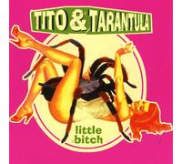 Tito & Tarantula - Little Bitch