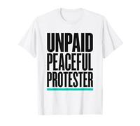 Titre du Produit : Unpaid Peaceful Protester Activist Rally T-Shirt