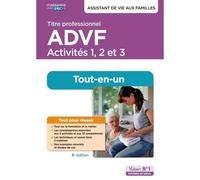 Titre professionnel ADVF - Activités 1 à 3 - Préparation complète pour réussir sa formation: Assistant de vie aux familles