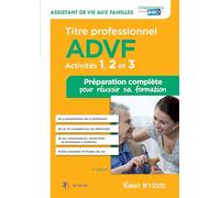 Titre professionnel ADVF - Activités 1 à 3 - Préparation complète pour réussir sa formation: Assistant de vie aux familles